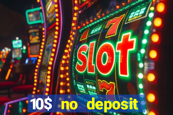 10$ no deposit bonus casino