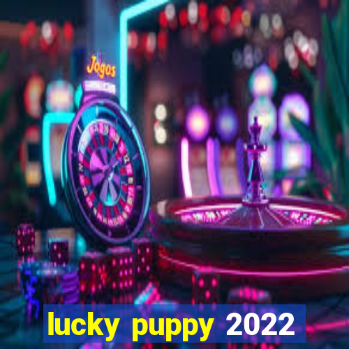 lucky puppy 2022