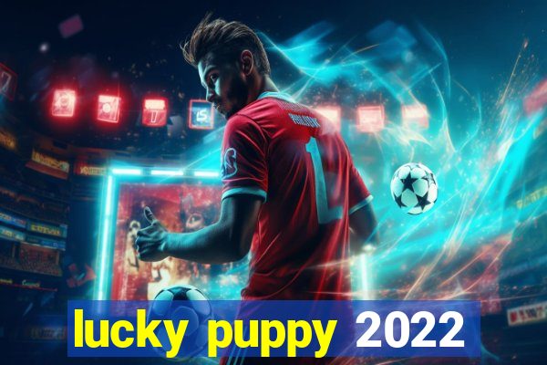 lucky puppy 2022