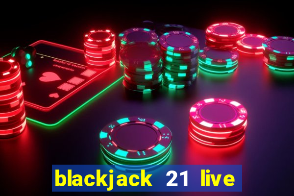 blackjack 21 live for tango