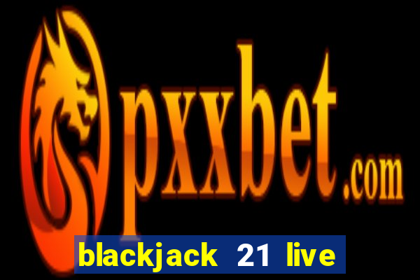 blackjack 21 live for tango