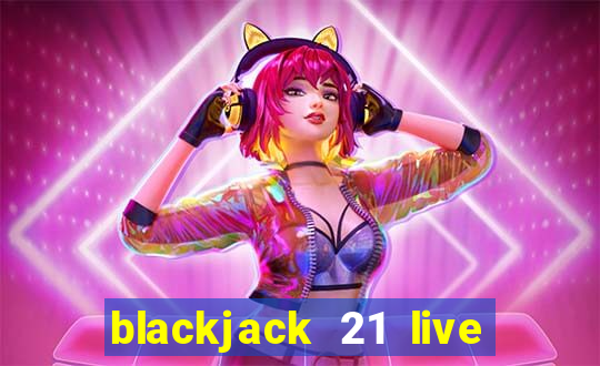 blackjack 21 live for tango