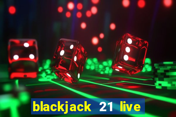 blackjack 21 live for tango