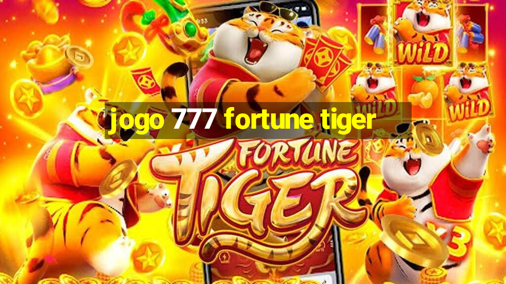 jogo 777 fortune tiger