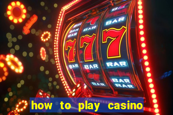 how to play casino card games