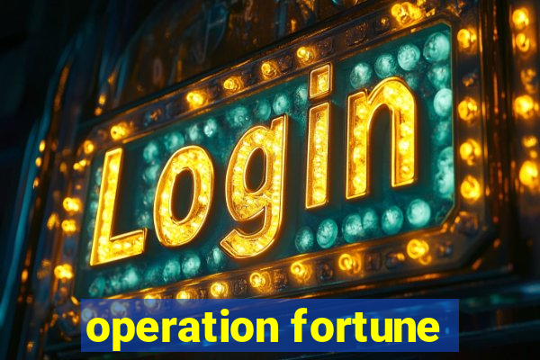 operation fortune