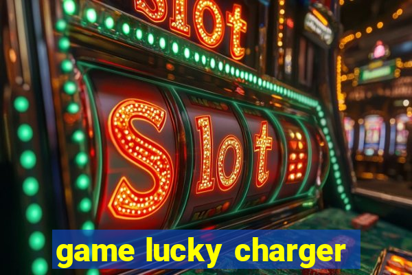 game lucky charger