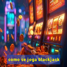 como se joga blackjack