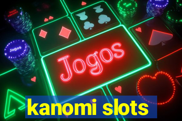 kanomi slots