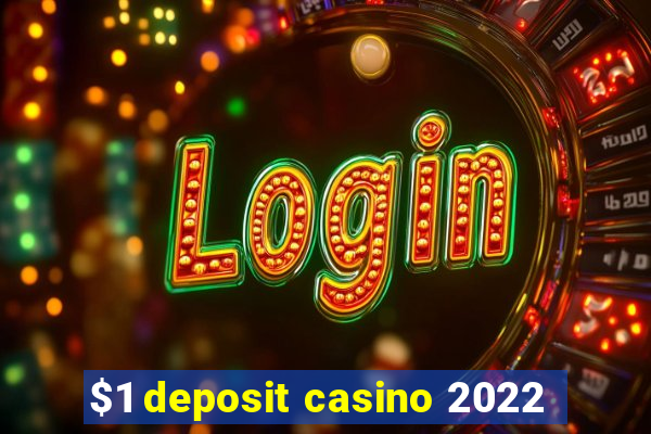 $1 deposit casino 2022