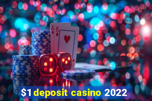 $1 deposit casino 2022