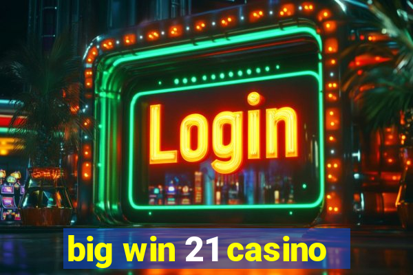 big win 21 casino