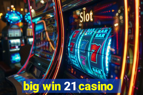 big win 21 casino