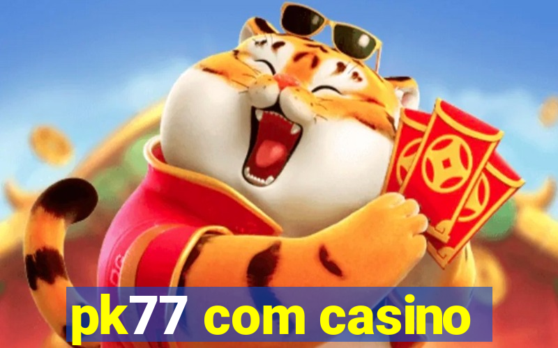 pk77 com casino