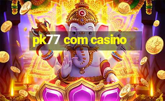 pk77 com casino