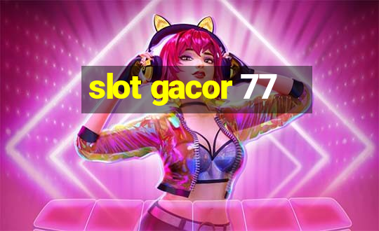 slot gacor 77