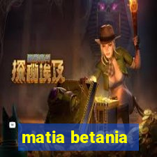 matia betania