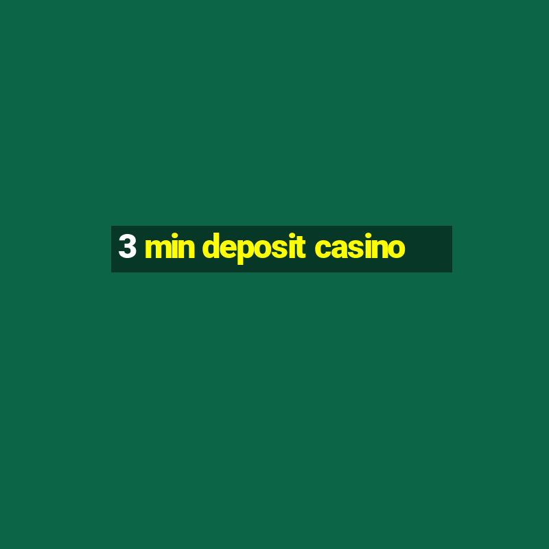 3 min deposit casino