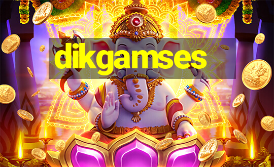 dikgamses