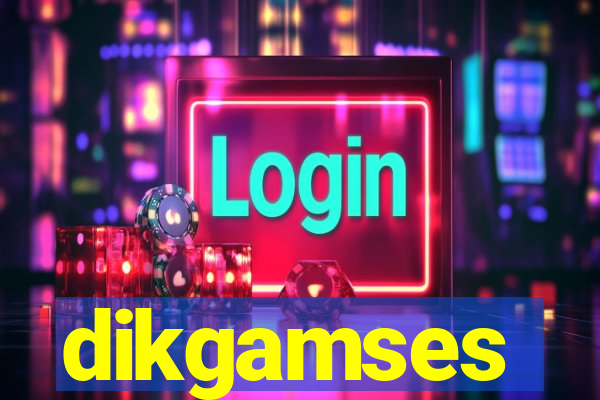 dikgamses