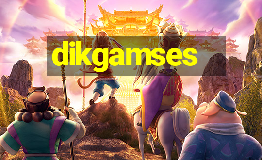 dikgamses