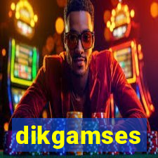 dikgamses