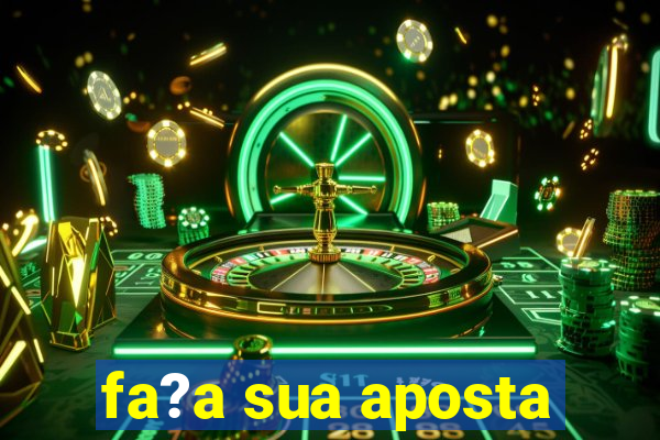 fa?a sua aposta