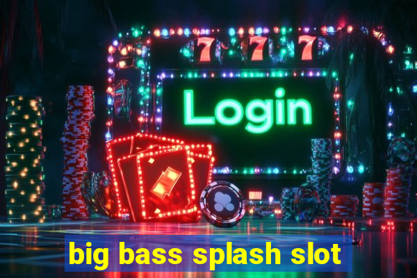 big bass splash slot