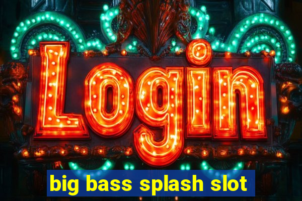 big bass splash slot