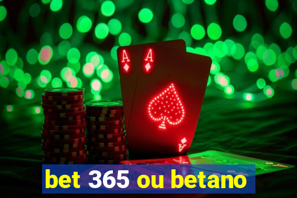 bet 365 ou betano