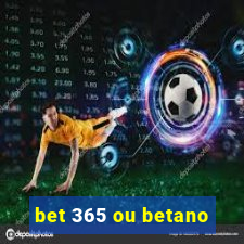 bet 365 ou betano