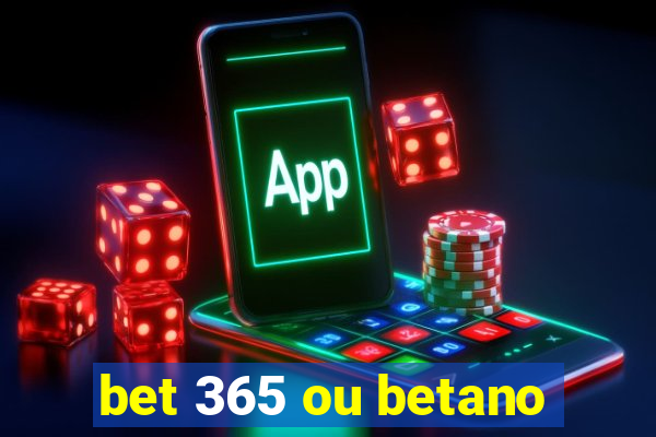 bet 365 ou betano