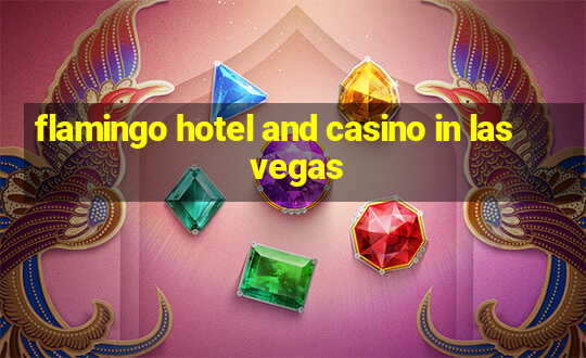 flamingo hotel and casino in las vegas