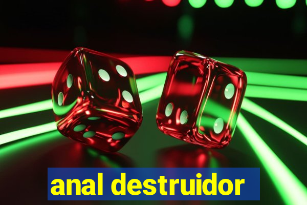 anal destruidor