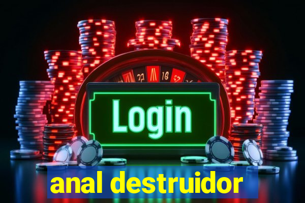 anal destruidor