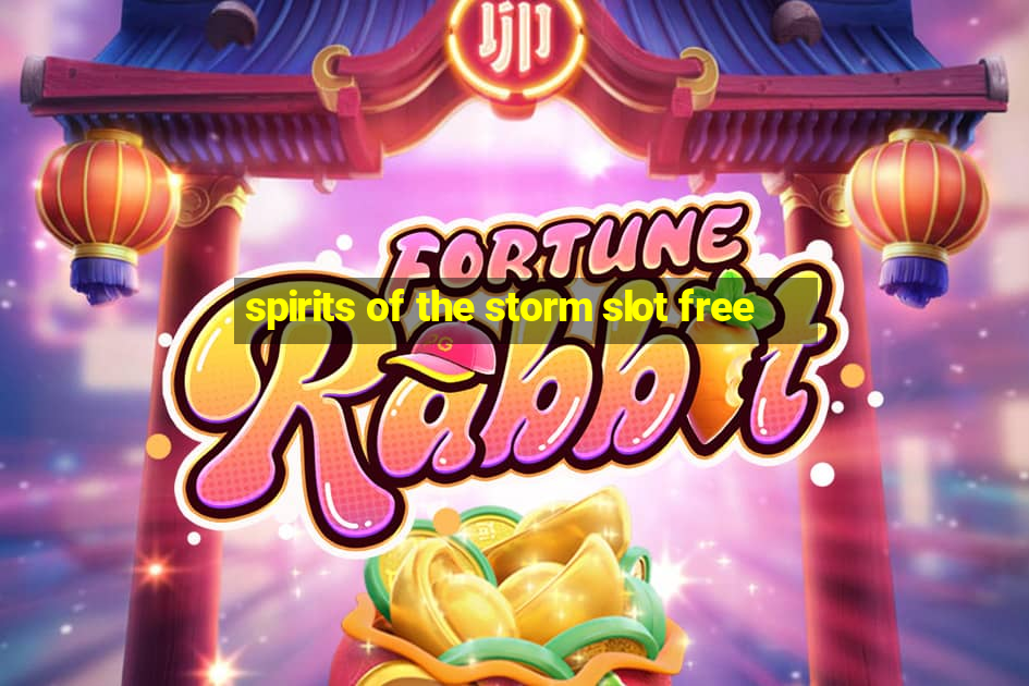 spirits of the storm slot free