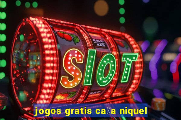 jogos gratis ca莽a niquel