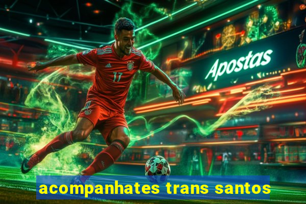 acompanhates trans santos