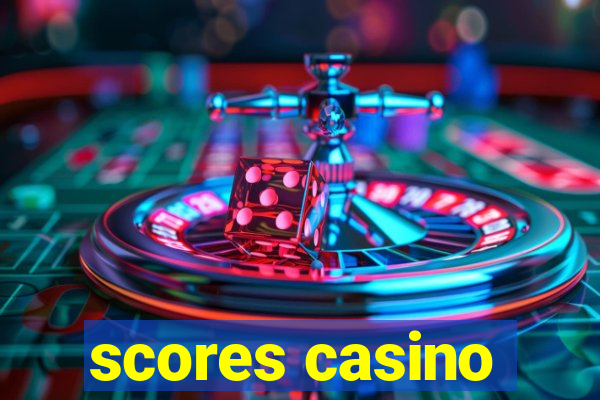 scores casino