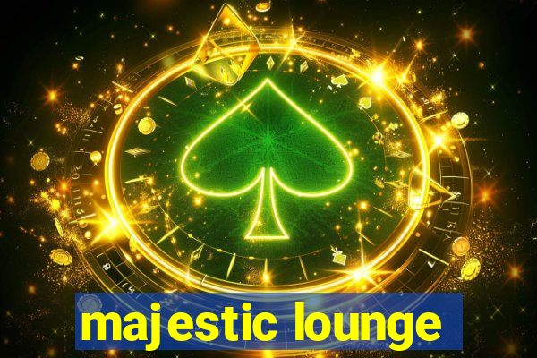 majestic lounge