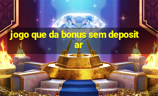 jogo que da bonus sem depositar