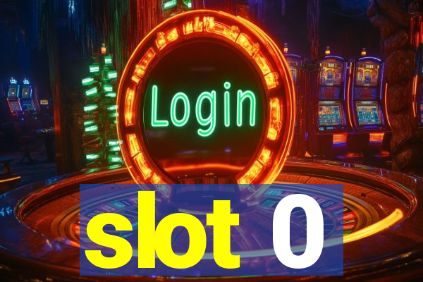 slot 0