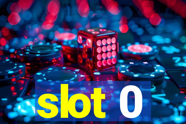 slot 0