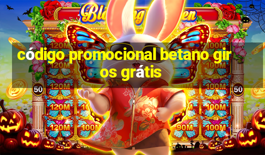 código promocional betano giros grátis