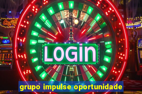 grupo impulse oportunidade