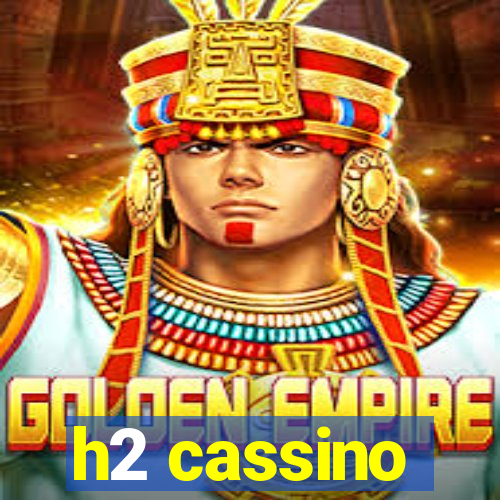 h2 cassino