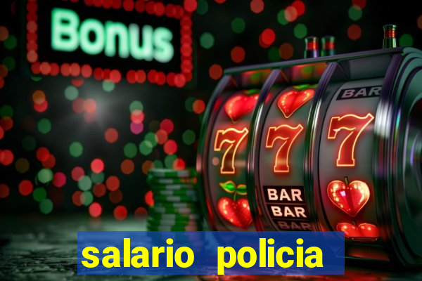 salario policia civil ba