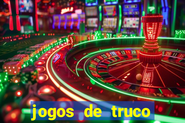 jogos de truco para ganhar dinheiro