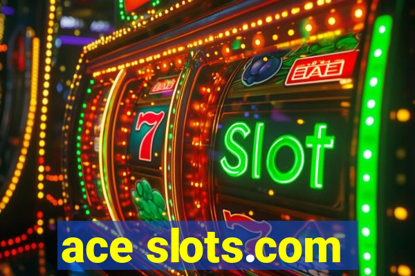 ace slots.com