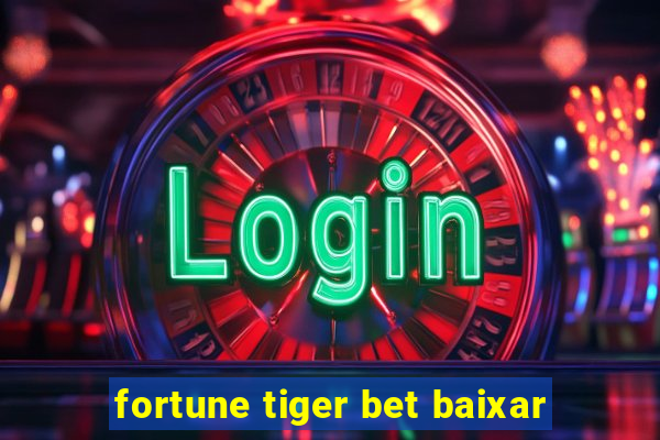 fortune tiger bet baixar